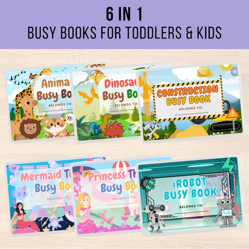 May include: A collection of six colorful busy books for toddlers and kids. Each book features a different theme, including animals, dinosaurs, construction, mermaids, princesses, and robots. The books have the text "Busy Book" and "Belongs To:" on the cover.