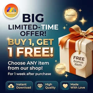 May include: A promotional graphic featuring a white gift box with a gold ribbon and a tag reading FREE bonus item. Text includes BIG LIMITED-TIME OFFER! BUY 1, GET 1 FREE! Choose ANY item from our shop! For 1 week after purchase. Icons show Instant Download, High Quality, and Made With Love.