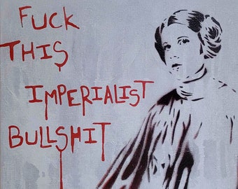 fuck this imperialist bullshit, sci fi art, leia painting, original graffiti art on canvas