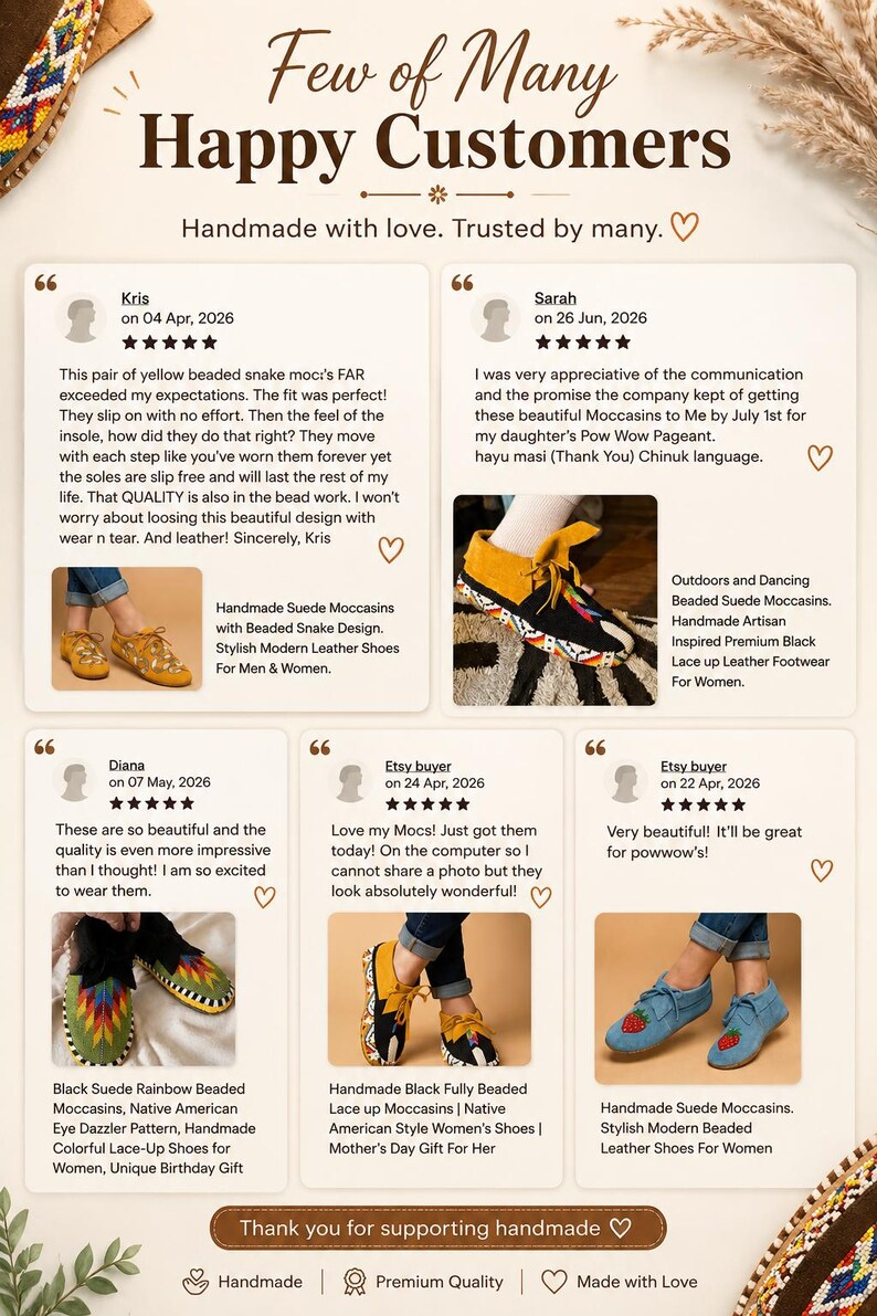 May include: A customer review graphic titled Few of Many Happy Customers featuring five testimonials for handmade suede moccasins. The image displays various styles of beaded leather footwear, including yellow, black, and blue designs with intricate patterns.