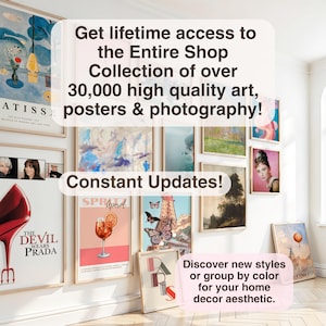 May include: A collection of framed art prints and posters, including a Matisse print, a "Devil Wears Prada" poster, and a cocktail illustration. Text on the image reads: "Get lifetime access to the Entire Shop Collection of over 30,000 high quality art, posters & photography!" and "Constant Updates!"