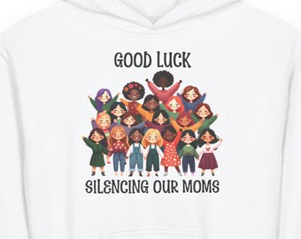 Youth Hoodie, Good Luck Silencing Our Moms Sweatshirt, Future Feminist Gift, Young Activist