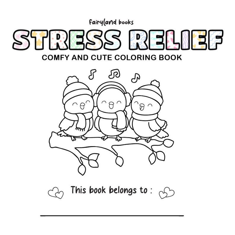 May include: A black and white coloring book with the text "STRESS RELIEF" and "COMFY AND CUTE COLORING BOOK". The cover features three cartoon birds on a branch, wearing hats and scarves. The book includes a space to write "This book belongs to:"