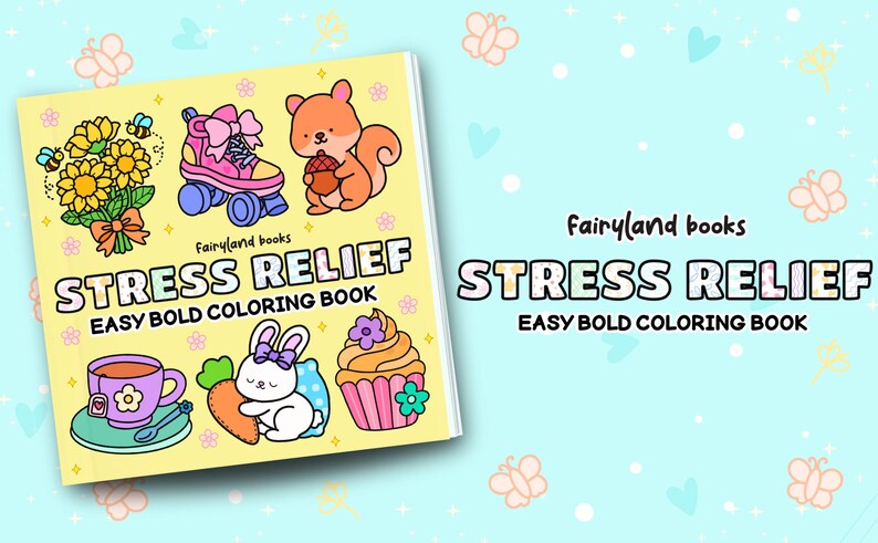 May include: A coloring book titled "Stress Relief" with the text "Easy Bold Coloring Book." The cover features cartoon illustrations of a bouquet of flowers, roller skates, a squirrel, a teacup, a bunny, and a cupcake. The background is light blue with butterfly and heart shapes.