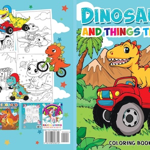 Könnte beinhalten: Ein Malbuch für Kinder mit dem Titel "DINOSAURS AND THINGS THAT GO". Das Cover zeigt einen gelben Dinosaurier in einem roten Truck mit dem Text "COLORING BOOK KIDS 4-8". Die Rückseite zeigt Dinosaurier- und Einhorn-Malvorlagen.