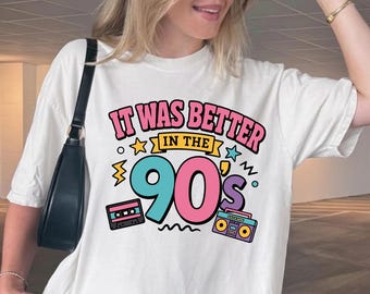 Comfort Colors It Was Better In The 90s Shirt, Vintage 1990s Graphic Tee, Retro Millennial T-Shirt, 90s Nostalgia Top, Funny Gag Gift