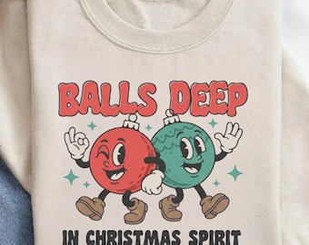 Sweat de Noël boules profondément enfoncées, pull de Noël sarcastique, chemise de Noël humour sale, T-shirt humour de Noël, pull de Noël moche