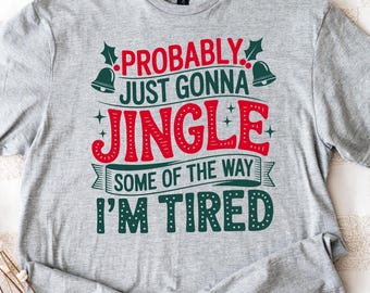 Förmodligen bara kommer att jingla lite av vägen jag är trött jul-t-shirt, rolig jultröja, juljingla sång-tröja, jultröja