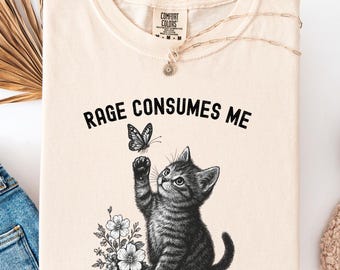 Rage Consumes Me Shirt, Cute Cat Meme T-Shirt, Funny Sarcastic Kitten Tee, Cottagecore Comfort Colors Mental Health T Shirt, Butterfly Shirt