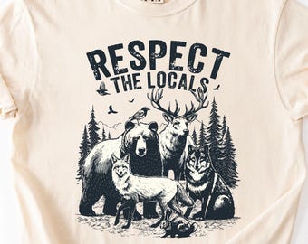 Respect The Locals Shirt Wildlife Shirt Comfort Colors For Granola Girl Gift With Wild Animals Shirt Woodland Animals Shirt Outdoor Shirt