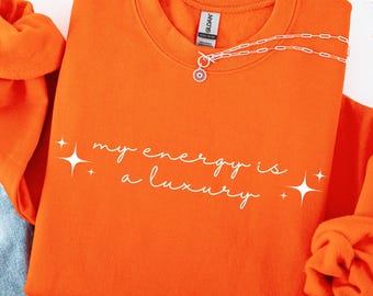 My Energy Is A Luxury Sweatshirt, Self Love Sweatshirt For Women, Bold Statement Gift, Fan Tour Shirt, Gift for her, Self love Hoodie