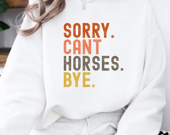 Tut mir leid, ich kann Pferde nicht bye lustiges Sweatshirt, Geschenk für Pferdeliebhaber, Pferdeliebhaber Sweatshirt, Pferdeliebhaber Rundhalsausschnitt, Weihnachtsgeschenk lange Ärmel