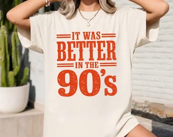 It Was Better In The 90s Shirt, Comfort Colors Vintage 90s Tee, Retro Nostalgic Top, Millennial Gift, 1990s Graphic Shirt