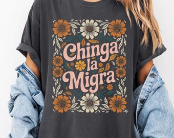 Comfort Colors Chinga La Migra Shirt,Immigrant Human Rights Tee,Human Rights,Anti Deportation,No Human Is Illegal, Anti Ice Maga Fascism Tee