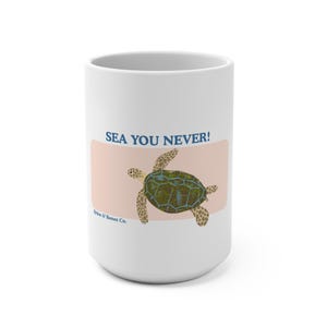 Sea You Never! Turtle Mug - Ocean Lover Gift, Beach Decor, Funny Coffee Cup, Sea Turtle Lover, Nautical Kitchenware