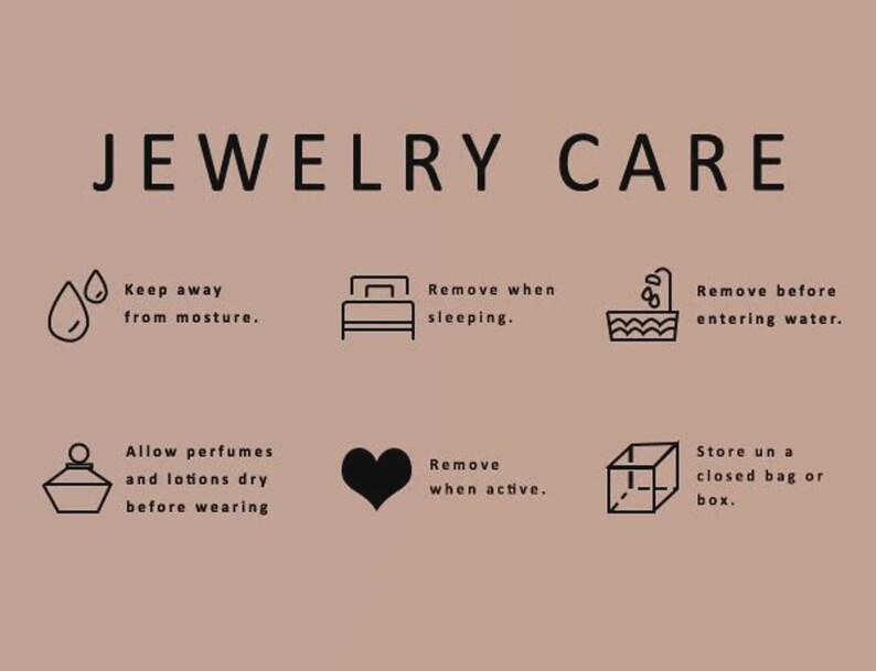 May include: A tan graphic with the text "JEWELRY CARE" and instructions for jewelry maintenance. Icons illustrate keeping jewelry away from moisture, removing it before sleeping and entering water, and storing it in a closed bag or box.