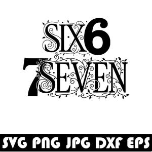May include: Black and white graphic with the words "SIX 6" and "7 SEVEN" in a decorative font, with floral embellishments. Below the numbers and words are the file type abbreviations: SVG PNG JPG DXF EPS.
