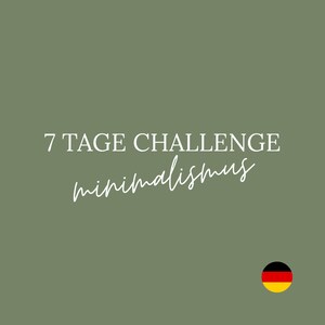 May include: An olive green background with the text "7 TAGE CHALLENGE minimalismus" in white. A small German flag is in the lower right corner. The text is in a serif font, with the word "minimalismus" in a cursive font.