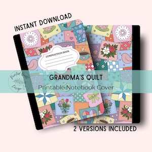 May include: A composition book with a colorful patchwork quilt design. The cover features squares with floral, bird, and coffee cup illustrations. Text on the cover reads "GRANDMA'S QUILT" and "Printable Notebook Cover". The words "INSTANT DOWNLOAD" are also visible.