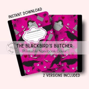 May include: Two composition notebooks with a pink cover featuring a pattern of black crows, spiders, cleavers, and hearts. The text "THE BLACKBIRD'S BUTCHER" and "Printable Notebook Cover" are displayed. The words "INSTANT DOWNLOAD" and "2 VERSIONS INCLUDED" are also visible.