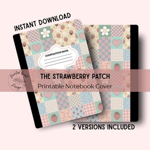 May include: Two composition books with a patchwork design featuring strawberries, hearts, and flowers. The covers are in pastel colors, with the text "THE STRAWBERRY PATCH" and "Printable Notebook Cover". The words "INSTANT DOWNLOAD" and "2 VERSIONS INCLUDED" are also visible.