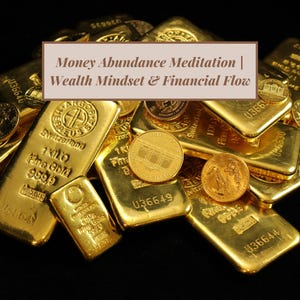 May include: A close-up of gold bars and coins. The bars are stamped with details like "1 Kilo Fine Gold 999.9" and "Switzerland". The image includes the text "Money Abundance Meditation | Wealth Mindset & Financial Flow".