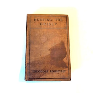 Antique 'Hunting The Grisly' by Theodore Roosevelt, 1900, Part 2, "The Wilderness Hunter". RARE book!