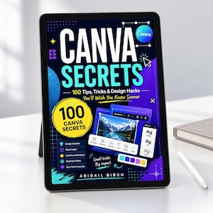 May include: A digital tablet displaying a guide titled Canva Secrets with the subtitle 100 Tips, Tricks & Design Hacks You'll Wish You Knew Sooner by Abigail Birch. The screen features a yellow circle, blue graphics, and interface elements.