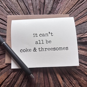 hilarious get well soon card / it can't all be coke and threesomes/ life sucks card / friend card / thinking of you / feel better card