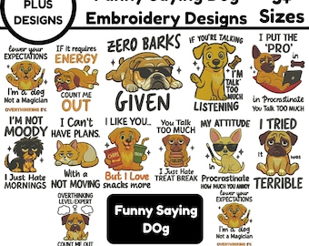 May include: A collection of 12 plus embroidery designs featuring funny dog sayings. The designs include various dog illustrations with humorous phrases such as "Zero Barks Given" and "I'm Not Moody". The designs are available in 5+ sizes.