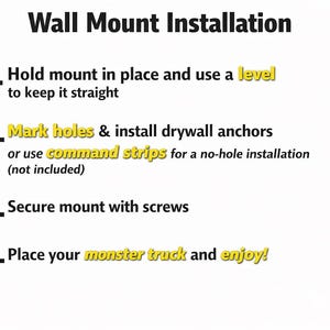 May include: Instructions for wall mount installation, including steps for marking holes, installing anchors, and securing with screws. The final step is to place your monster truck and enjoy!