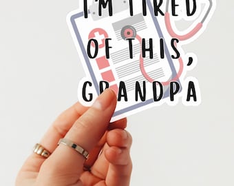 I'm Tired of This Grandpa Sticker, Funny Nurse Quote, Kiss-Cut Stickers, Dark Humor, Medical Theme