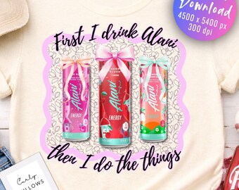 First I Drink Alani Then I Do The Things PNG, Coquette Bow Energy Drink Shirt Design, Girly Sublimation File