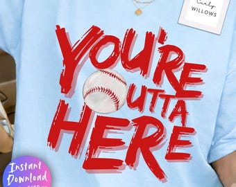 You're Outta Here Baseball PNG, Funny Baseball Mom Shirt Design, Team Spirit Design, Game Day Baseball PNG, Sublimation Design Download