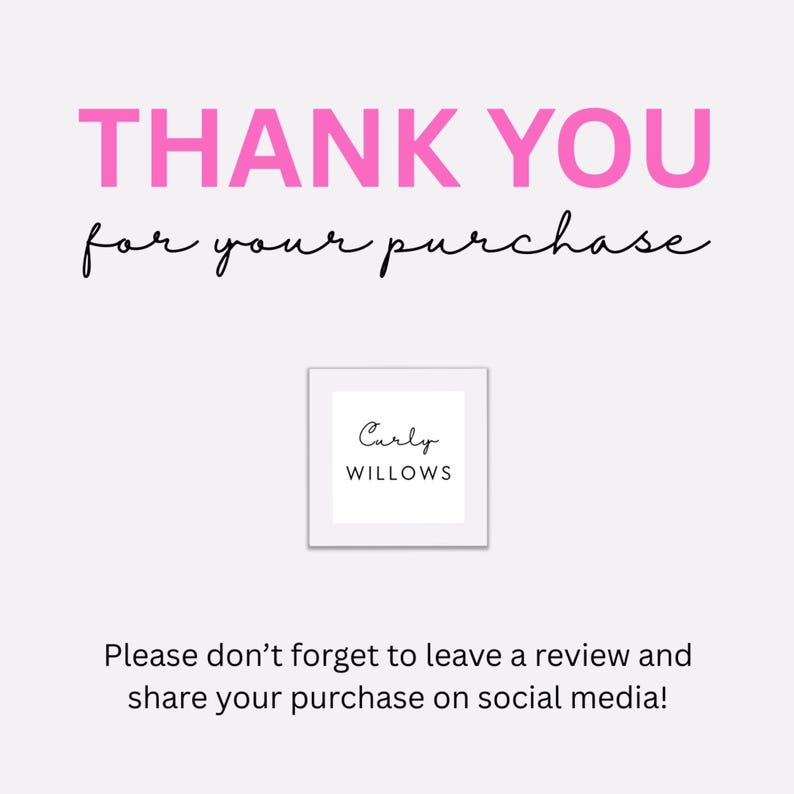 May include: A white background with the text "THANK YOU" in pink, and "for your purchase" in black script. A small square with "Curly WILLOWS" is in the center. Below, text encourages reviews and social media sharing.
