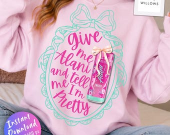 Give Me Alani and Tell Me I'm Pretty PNG, Coquette Bow Shirt Design, Funny Girl Quote Sublimation File