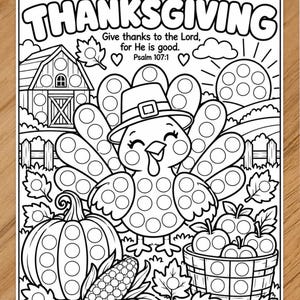 May include: A black and white Thanksgiving dot marker coloring page featuring a turkey wearing a pilgrim hat, a barn, a pumpkin, a basket of apples, and corn. The text reads Name, THANKSGIVING, and Give thanks to the Lord, for He is good. Psalm 107:1.