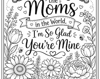Out of All the Moms in the World I’m So Glad You’re Mine Coloring Page, Mother’s Day Printable, Mom Gift  (Digital Download)