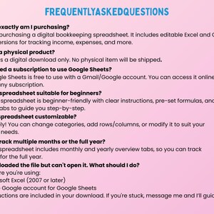 May include: A pink background with the title "FREQUENTLY ASKED QUESTIONS" in blue. The text answers common questions about a digital bookkeeping spreadsheet, including its features, compatibility, and customization options. The spreadsheet is for tracking income and expenses.