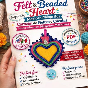 Puede incluir: Una descarga digital titulada "Felt & Beaded Heart" inspirada en los Milagritos mexicanos. La portada presenta un corazón colorido de fieltro y cuentas con un centro amarillo, cuentas azules y detalles rosas. El producto es un patrón PDF para llaveros, adornos y regalos.