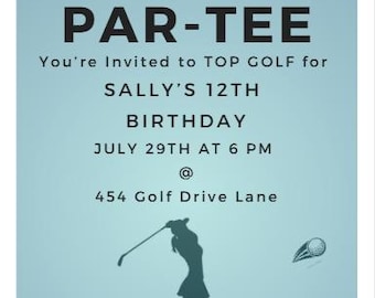 May include: A light blue golf-themed invitation with the text "Let's PAR-TEE". The invitation is for Sally's 12th birthday at Top Golf, with the date, time, and address included. A silhouette of a golfer and a golf ball are also featured.