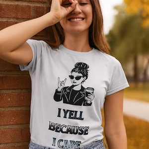 I yell because I care T-shirt, funny T-shirt for mom, gift for mom