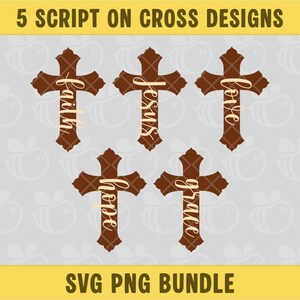 May include: Five brown cross designs with script lettering. The words "faith", "Jesus", "love", "hope", and "grace" are displayed on the crosses. The text "5 Script on Cross Designs" and "SVG PNG BUNDLE" are also present.