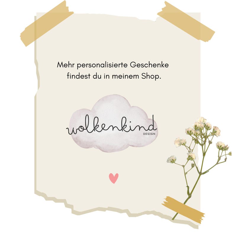 May include: A beige paper with the text "Mehr personalisierte Geschenke findest du in meinem Shop." and a cloud graphic with the word "wolkenkind" in cursive. A small pink heart is below the cloud. A sprig of white flowers is taped to the paper.