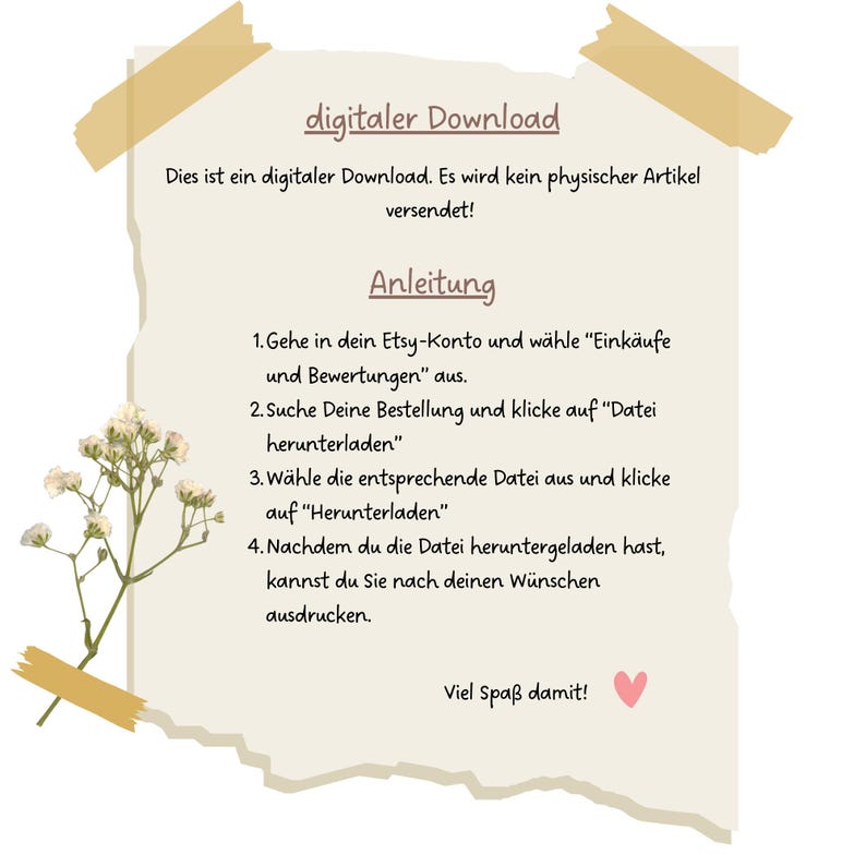 May include: A digital download announcement on a torn paper background, with text in German. The text includes instructions on how to download the file from Etsy. Decorative elements include a sprig of white flowers and tape.