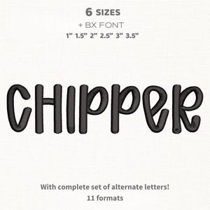 May include: Black embroidered text on a white background reads "CHIPPER" in a bold, rounded font. Above the word are the words "6 SIZES + BX FONT" and the sizes 1", 1.5", 2", 2.5", 3", and 3.5". Below the word are the words "With complete set of alternate letters! 11 formats".