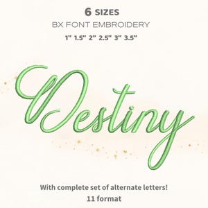 May include: A light green embroidered "Destiny" script font. The image displays the text "6 SIZES" and "BX FONT EMBROIDERY" with size options from 1" to 3.5". Additional text includes "With complete set of alternate letters!" and "11 format".
