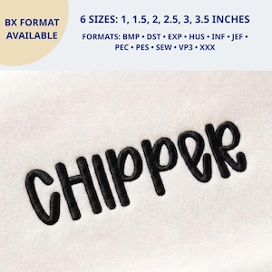 May include: An embroidery design featuring the word CHIPPER in black thread on a light fabric. Text indicates 6 sizes: 1, 1.5, 2, 2.5, 3, 3.5 inches. Supported file formats include BX, BMP, DST, EXP, HUS, INF, JEF, PEC, PES, SEW, VP3, and XXX.