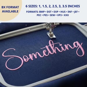 May include: An embroidery hoop holding dark blue fabric with the word Something stitched in pink thread. Text above states 6 SIZES: 1, 1.5, 2, 2.5, 3, 3.5 INCHES and lists file formats including BMP, DST, EXP, HUS, INF, JEF, PEC, PES, SEW, VP3, XXX.