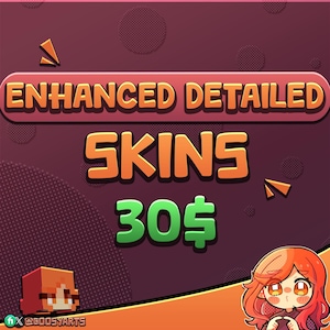May include: An advertisement for enhanced detailed skins. The text "ENHANCED DETAILED SKINS" is in orange, with the price "30$" in green. The background is a dark maroon color with orange and white accents. A pixelated character and a cartoon girl are in the image.